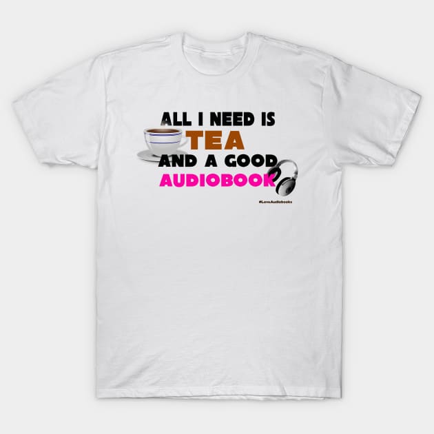 All I Need is Tea And a Good Audiobook T-Shirt by Audiobook Tees